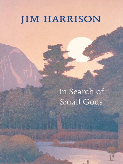 Title details for In Search of Small Gods by Jim Harrison - Available